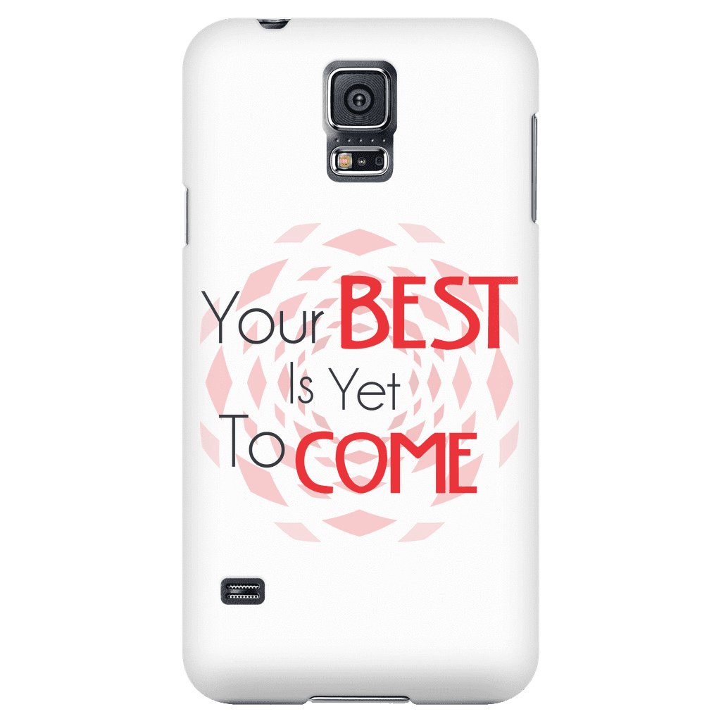 Your Best Is Yet To Come Phone Case