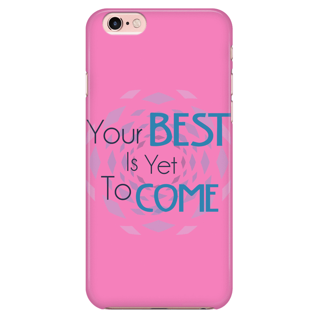 Your Best Is Yet To Come Phone Case