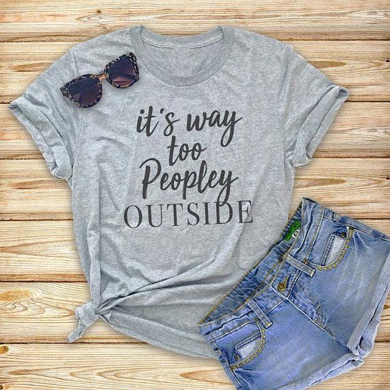 "It's Way Too Peopley Outside" T-Shirt