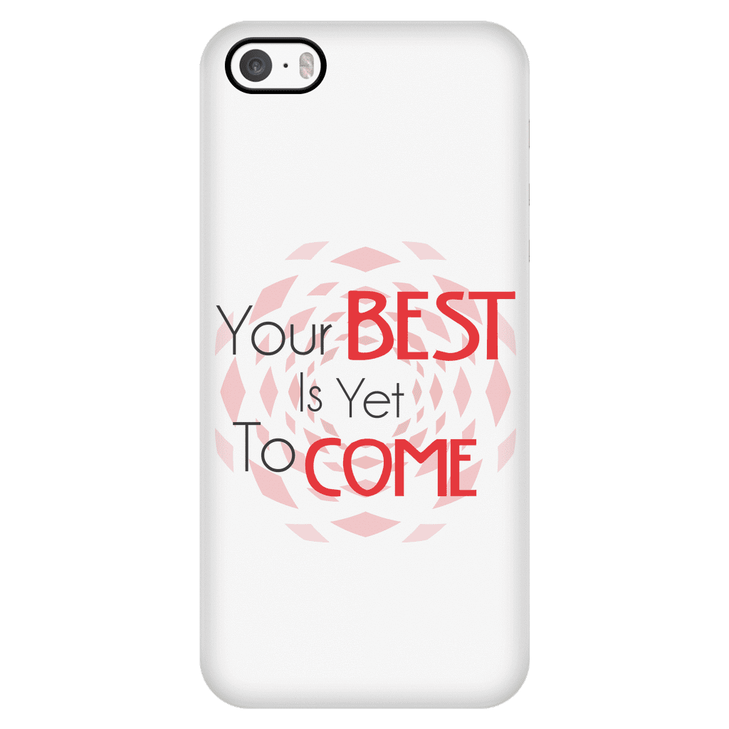 Your Best Is Yet To Come Phone Case