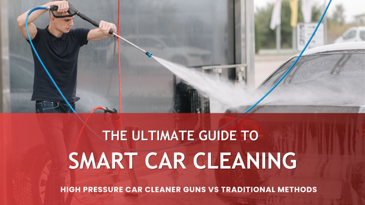 The Ultimate Guide to Smart Car Cleaning: High Pressure Car Cleaner Guns vs Traditional Methods"