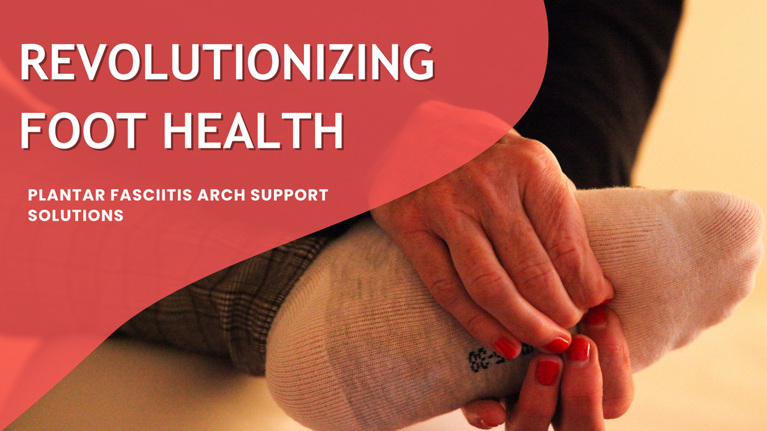 Revolutionizing Foot Health: Plantar Fasciitis Arch Support Solution - From Pain Management to Performance Enhancement"