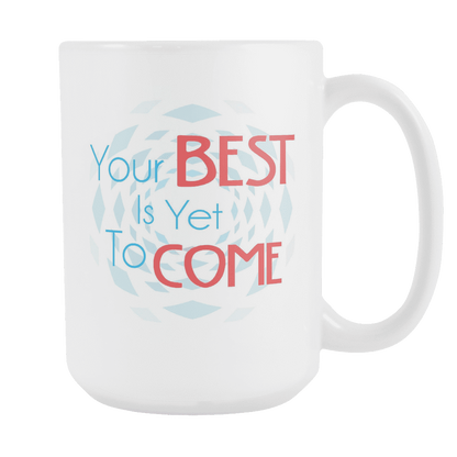 Your Best Is Yet To Come DrinkWare