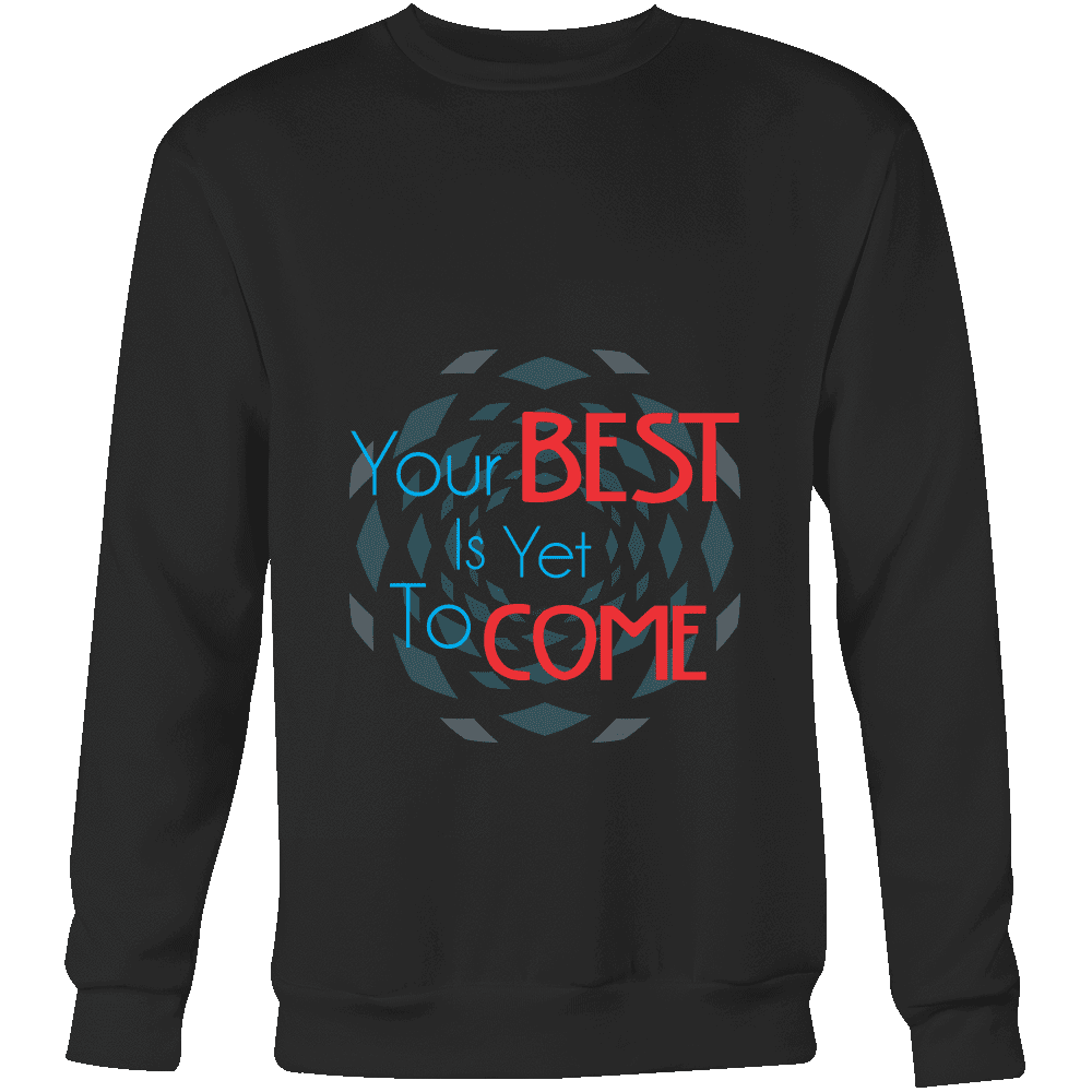 Sweatshirts Your Past Is Gone! Your Best is Yet To Come